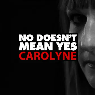 No Doesn't Mean Yes by Carolyne