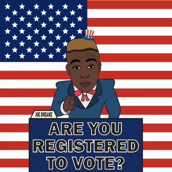 Are You Registered to Vote? by Joe Dreamz