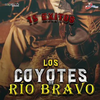 15 Éxitos by Los Coyotes del Rio Bravo