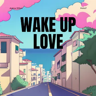 WAKE UP LOVE by Andrew Wilson