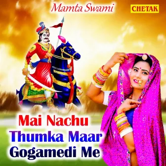 Main Nachu Thumka Maar Gogamedi Me by Mamta Swami