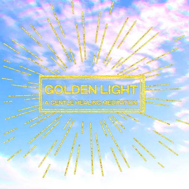 Golden Light: a gentle healing meditation