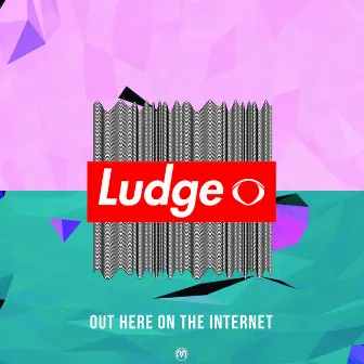 Out Here on the Internet by Ludge