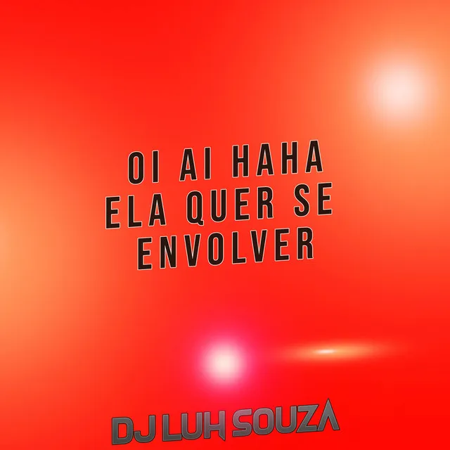 Oi Ai Haha Ela Quer Se Envolver