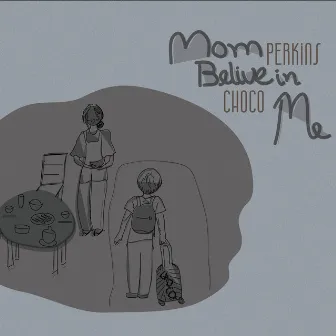 Mom Believe In Me by Perkins