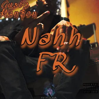 Nahh FR by Gusto Man$on