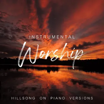 Instrumental Worship - Hillsong on Piano Versions by Instrumental Worship From Grace Records