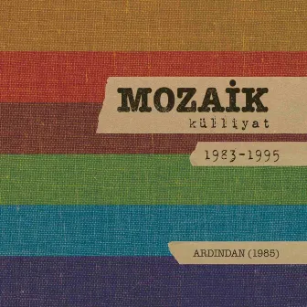 Ardından: Mozaik Külliyat 1983-1995 by Mozaik