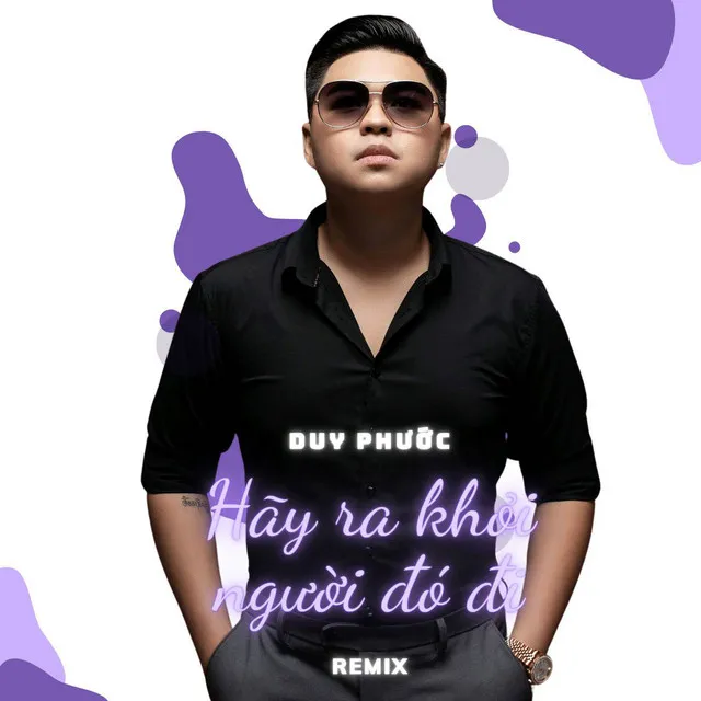 Hãy Ra Khỏi Người Đó Đi (Remix)