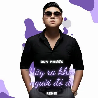 Hãy Ra Khỏi Người Đó Đi (Remix) by Duy Phước