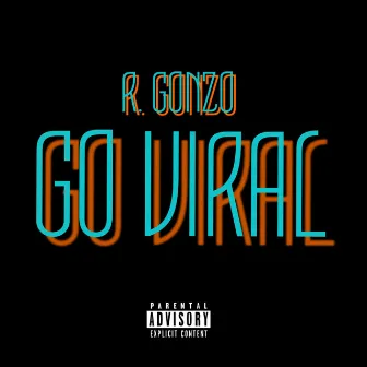 Go Viral by R. Gonzo