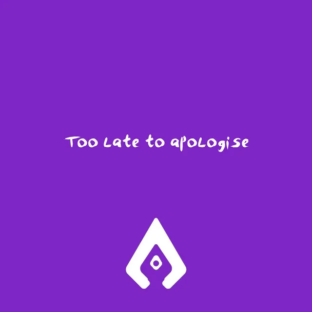 Too late to apologise