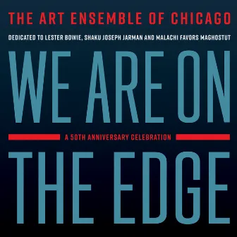 We Are On the Edge: A 50th Anniversary Celebration by Art Ensemble Of Chicago