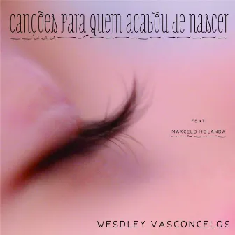 Canções Para Quem Acabou De Nascer by Wesdley Vasconcelos