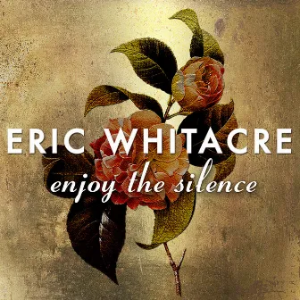 Enjoy The Silence by Eric Whitacre