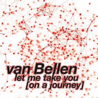 Let Me Take You (On a Journey) by Van Bellen