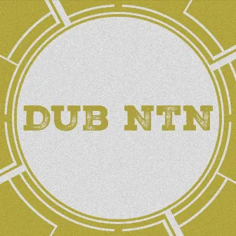 Dub Ntn by Dub Ntn