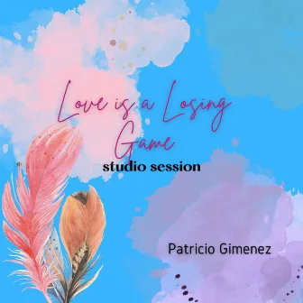 Love is a Losing Game (Studio Session) by Patricio Gimenez