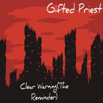 Clear Warning(The Reminder) by Gifted Priest