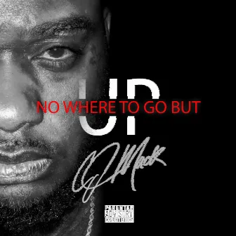 No Where To Go But UP by CJ Mack