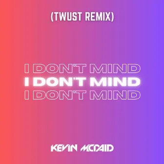 I Don't Mind (Twust Remix) by Kevin McDaid