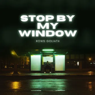 Stop By My Window by Ronis Goliath