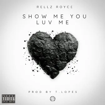 Show Me You Luv Me by Rellz Royce