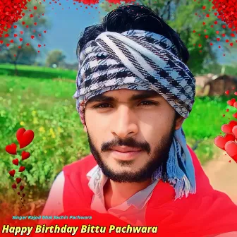 Happy Birthday Bittu Pachwara by kajod bhal