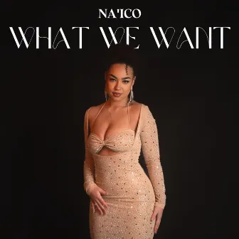 What We Want by Na'ico