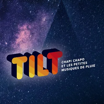 TILT by Chapi Chapo & Les Petites Musiques De Pluie