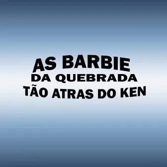 As Barbie da Quebrada Tão Atras do Ken by MC Dinho JC