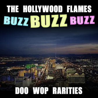 Buzz Buzz Buzz - Doo Wop Rarities by The Hollywood Flames