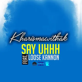 Say Uhhh by KharismawithaK