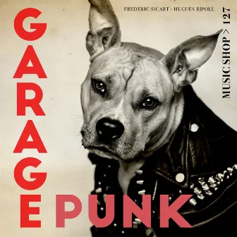 Garage Punk by Frederic Sicart