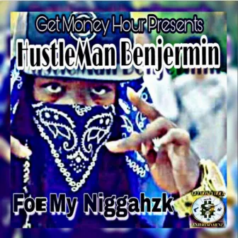 Foe My Niggahzk by Hustleman Benjermin