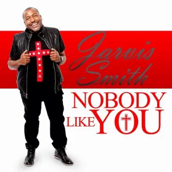 Nobody like you by Jarvis Smith