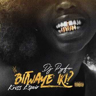 Bitwaye Iki? by DJ Pyfo