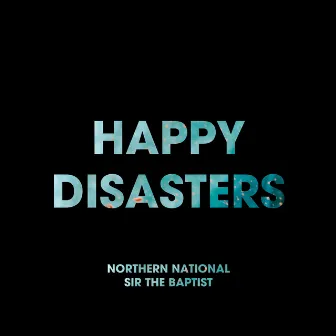 Happy Disasters (feat. Sir the Baptist) by Northern National