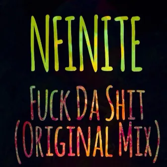 Fuck Da Shit by Nfinite