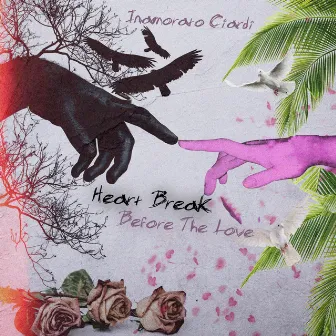 Heartbreak Before the Love by Inamorato Ciardi