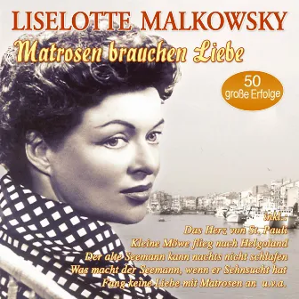 Matrosen brauchen Liebe - 50 große Erfolge by Liselotte Malkowsky