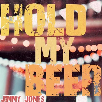 Hold My Beer by Jimmy Jones