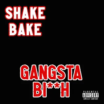 Gangsta Bitch by Shake Bake