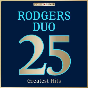 Masterpieces Presents Rodgers Duo: 25 Greatest Hits by Rodgers-Duo