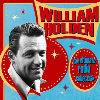 The Ultimate Radio Collection by William Holden