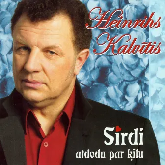 Sirdi atdodu par ķīlu by Heinrihs Kalvītis