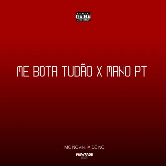 Me Bota Tudão x Mano PT by MC Novinha de NC