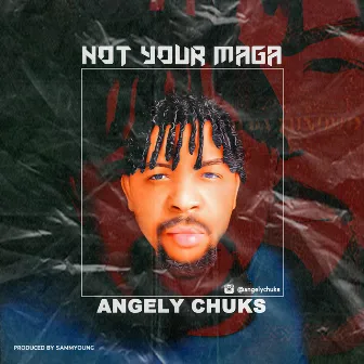 Not Your Maga by Angely Chuks