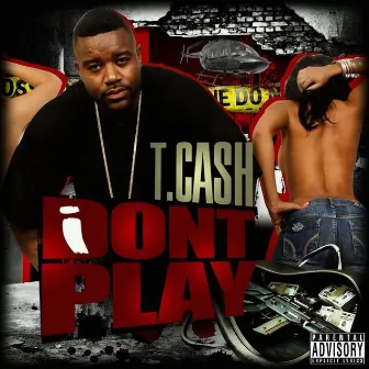 I Don't Play by T. Cash