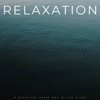 Relaxation: A Beautiful Rainy Day By The Piano by Ocean Sleep Sounds